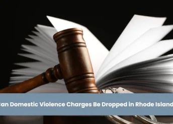 Can Domestic Violence Charges Be Dropped in Rhode Island?