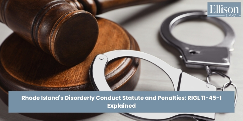 Rhode Island’s Disorderly Conduct Statute and Penalties: RIGL 11-45-1 Explained